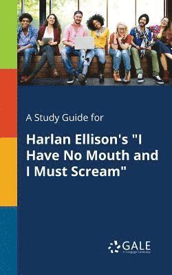 Cengage Learning Gale - Study Guide for Harlan Ellison's "I Have No Mouth and I Must Scream", Häftad