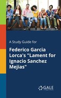 Study Guide for Federico Garcia Lorca's "Lament for Ignacio Sanchez Mejias"