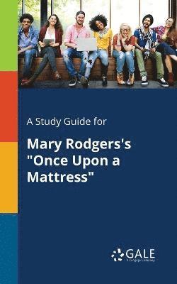 Study Guide for Mary Rodgers's "Once Upon a Mattress"