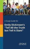 A Study Guide for Emily Dickinson's &quot;Tell All the Truth but Tell It Slant&quot;