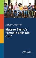 A Study Guide for Matsuo Basho's &quot;Temple Bells Die Out&quot;