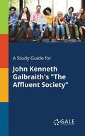 A Study Guide for John Kenneth Galbraith's &quot;The Affluent Society&quot;