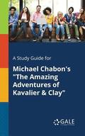 A Study Guide for Michael Chabon's &quot;The Amazing Adventures of Kavalier & Clay&quot;
