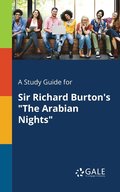 A Study Guide for Sir Richard Burton's &quot;The Arabian Nights&quot;