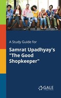 A Study Guide for Samrat Upadhyay's &quot;The Good Shopkeeper&quot;