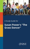 A Study Guide for Susan Power's &quot;The Grass Dancer&quot;