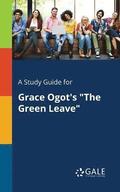 A Study Guide for Grace Ogot's &quot;The Green Leave&quot;
