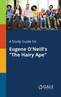 A Study Guide for Eugene O'Neill's &quot;The Hairy Ape&quot;