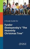 A Study Guide for Fyodor Dostoyevsky's &quot;The Heavenly Christmas Tree&quot;