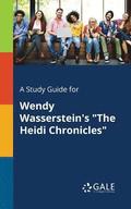 A Study Guide for Wendy Wasserstein's &quot;The Heidi Chronicles&quot;