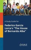 Study Guide for Federico Garcia Lorca's "The House of Bernarda Alba"
