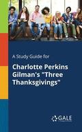 A Study Guide for Charlotte Perkins Gilman's Three Thanksgivings