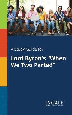 Cengage Learning Gale - Study Guide for Lord Byron's "When We Two Parted", Häftad