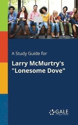 Cengage Learning Gale - Study Guide for Larry Mcmurtry's Lonesome Dove, Häftad