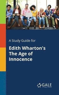 Cengage Learning Gale - Study Guide for Edith Wharton's The Age of Innocence, Häftad