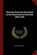 The Part Borne by the Dutch in the Discovery of Australia 1606-1765