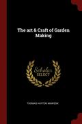 The art &; Craft of Garden Making