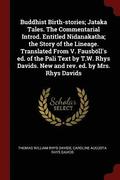 Buddhist Birth-stories; Jataka Tales. The Commentarial Introd. Entitled Nidanakatha; the Story of the Lineage. Translated From V. Fausboell's ed. of the Pali Text by T.W. Rhys Davids. New and rev.