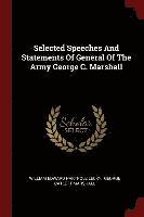 Selected Speeches And Statements Of General Of The Army George C. Marshall