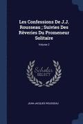 Les Confessions De J.J. Rousseau; Suivies Des R�veries Du Promeneur Solitaire; Volume 2