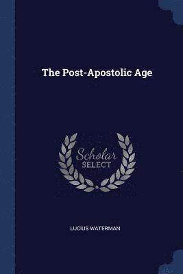 Lucius Waterman - Post-Apostolic Age, Häftad