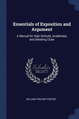 William Trufant Foster - Essentials of Exposition and Argument, Häftad. Tillgänglighet: Lägg i varukorg