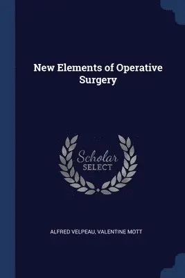 Alfred Velpeau, Valentine Mott - New Elements of Operative Surgery, Häftad. Tillgänglighet: Lägg i varukorg