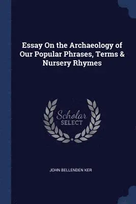 John Bellenden Ker - Essay On the Archaeology of Our Popular Phrases, Terms & Nursery Rhymes, Häftad. Tillgänglighet: Lägg i varukorg