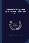 Secret History of the Court of France, Under Louis Xv