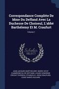 Correspondance Complete de Mme Du Deffand Avec La Duchesse de Choiseul, l'Abbe Barthelemy Et M. Craufurt; Volume 1
