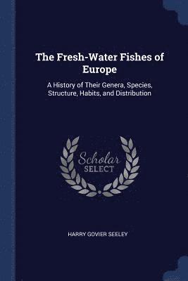 Harry Govier Seeley - Fresh-Water Fishes of Europe, Häftad. Tillgänglighet: Lägg i varukorg