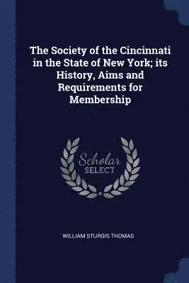 William Sturgis Thomas - Society of the Cincinnati in the State of New York; its History, Aims and Requirements for Membership, Häftad. Tillgänglighet: Lägg i varukorg