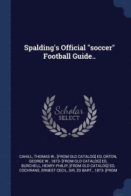 Thomas W. Cahill, George W. Orton, Henry Philip [From Old Catalo Burchell - Spalding's Official "soccer" Football Guide.., Häftad. Tillgänglighet: Lägg i varukorg