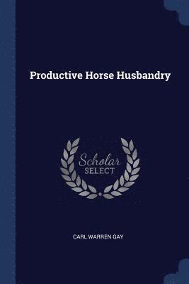 Carl Warren Gay - Productive Horse Husbandry, Häftad. Tillgänglighet: Lägg i varukorg