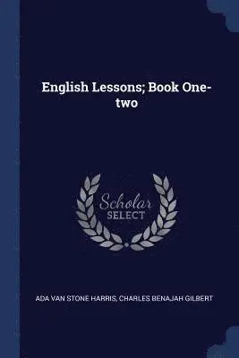 Ada Van Stone Harris, Charles Benajah Gilbert - English Lessons; Book One-two, Häftad. Tillgänglighet: Lägg i varukorg