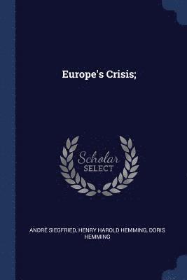 André Siegfried, Henry Harold Hemming, Doris Hemming - Europe's Crisis;, Häftad