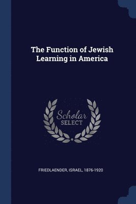 Israel Friedlaender - Function of Jewish Learning in America, Häftad