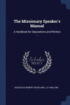 Augustus Robert Buckland, J D Mullins - Missionary Speaker's Manual, Häftad