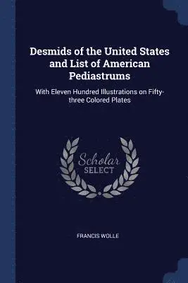 Francis Wolle - Desmids of the United States and List of American Pediastrums, Häftad. Tillgänglighet: Lägg i varukorg