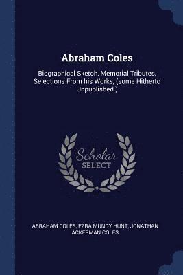 Abraham Coles, Ezra Mundy Hunt, Jonathan Ackerman Coles - Abraham Coles, Häftad
