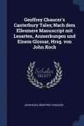Geoffrey Chaucer's Canterbury Tales; Nach dem Ellesmere Manuscript mit Lesarten, Anmerkungen und Einem Glossar, Hrsg. von John Koch