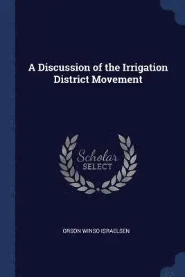 Orson Winso Israelsen - Discussion of the Irrigation District Movement, Häftad. Tillgänglighet: Lägg i varukorg