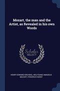 Mozart, the man and the Artist, as Revealed in his own Words