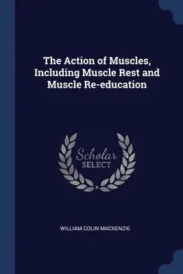 William Colin MacKenzie - Action of Muscles, Including Muscle Rest and Muscle Re-education, Häftad. Tillgänglighet: Lägg i varukorg