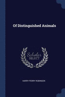 Harry Perry Robinson - Of Distinguished Animals, Häftad