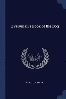A Croxton Smith - Everyman's Book of the Dog, Häftad. Tillgänglighet: Lägg i varukorg