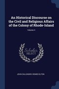 An Historical Discourse on the Civil and Religious Affairs of the Colony of Rhode-Island; Volume 4