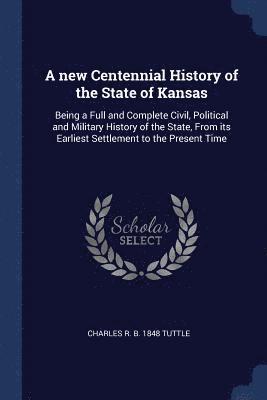 Charles R B 1848 Tuttle - new Centennial History of the State of Kansas, Häftad