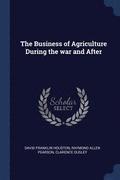 The Business of Agriculture During the War and After