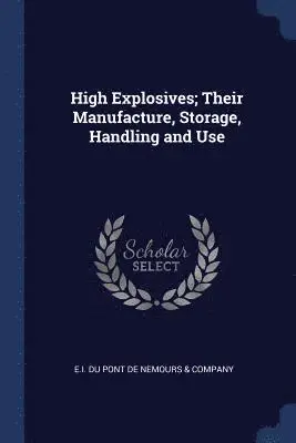 E I Du Pont de Nemours & Company - High Explosives; Their Manufacture, Storage, Handling and Use, Häftad. Tillgänglighet: Lägg i varukorg